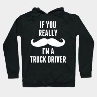 If You Really I’m A Truck Driver – T & Accessories Hoodie